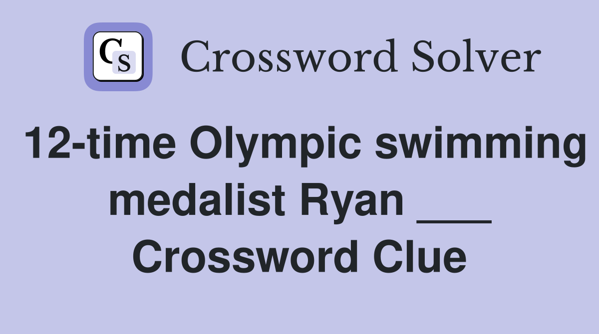 12-time Olympic swimming medalist Ryan ___ - Crossword Clue Answers ...